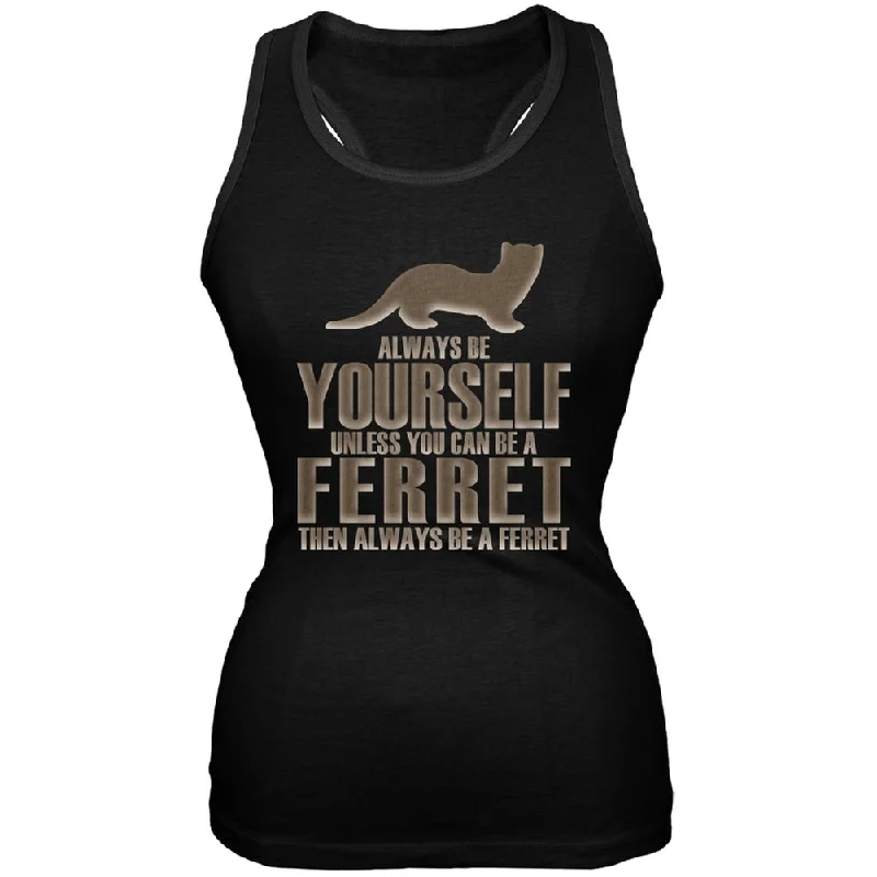 Always Be Yourself Ferret Black Juniors Soft Tank TopSilk T-Shirts