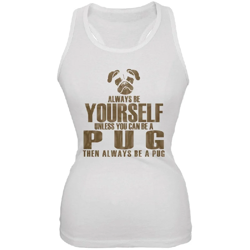 Always Be Yourself Pug White Juniors Soft Tank TopRibbed Cuff T-Shirts