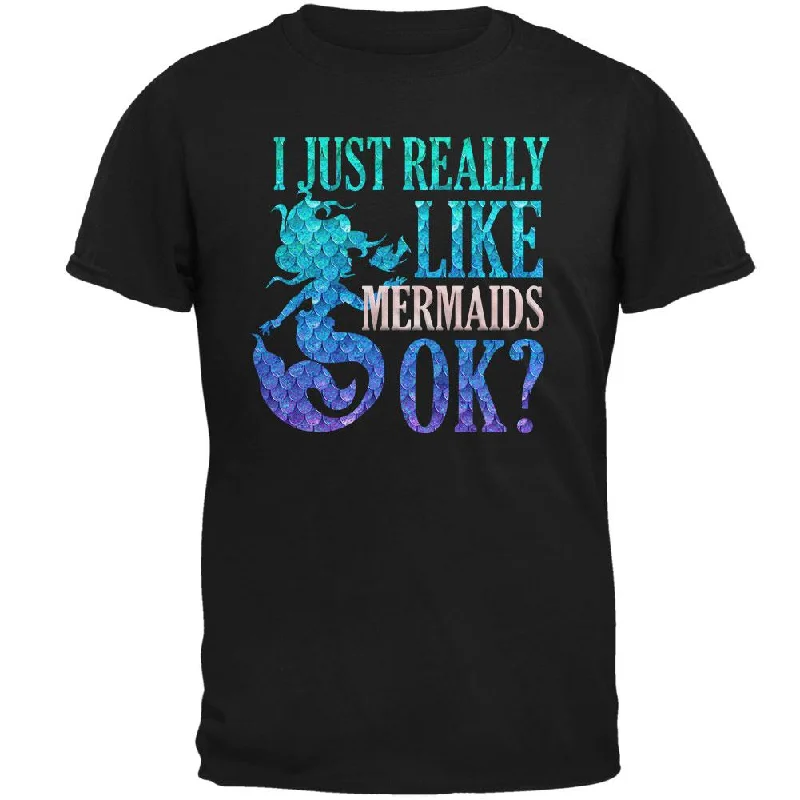 I Just Really Like Mermaids Ok Scales Mens T ShirtStatement T-Shirts